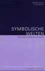 Symbolische Welten: Philosophie und Kulturwissenschaften (Wittener kulturwissenschaftliche Studien)