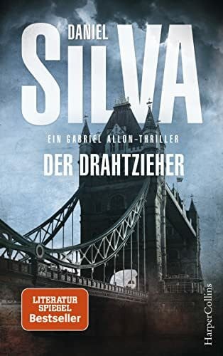 Der Drahtzieher: Agenten-Thriller | Ein Gabriel-Allon-Thriller | London unter Beschuss - der Kampf gegen ein Terrornetzwerk | Gefährliche Missionen ... garantiert | SPIEGEL-Bestsellerautor