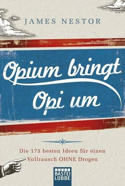 Opium bringt Opi um: 175 Ideen für einen Vollrausch ohne Drogen (Allgemeine Reihe. Bastei Lübbe Taschenbücher)