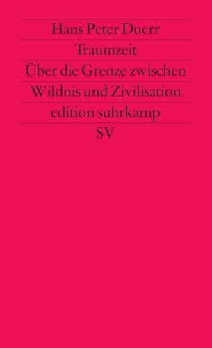 Traumzeit: Über die Grenze zwischen Wildnis und Zivilisation (edition suhrkamp)