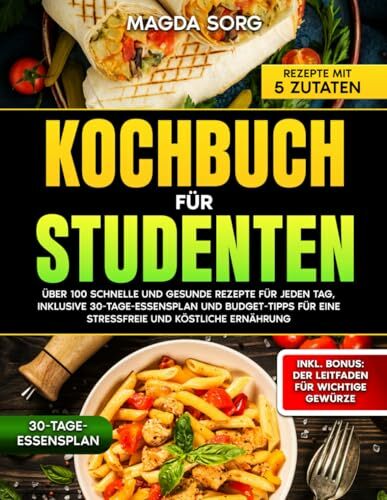 Kochbuch für Studenten: Über 100 schnelle und gesunde Rezepte für jeden Tag inklusive 30-Essensplan und Budget-Tipps für eine stressfreie und köstliche... Kochbuch für Studenten: Über 100 schnelle und gesunde Rezepte für jeden Tag inklusive 30-Essensplan und Budget-Tipps für eine stressfreie und köstliche Ernährung