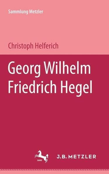 Georg Wilhelm Friedrich Hegel (Sammlung Metzler)