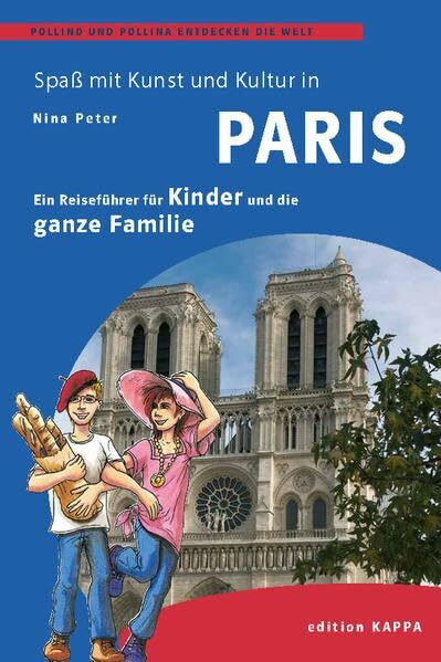 Paris – Ein Reisefüher für Kinder und die ganze Familie: Pollino und Pollina entdecken die Welt: Ein Reiseführer für Kinder und die ganze Familie