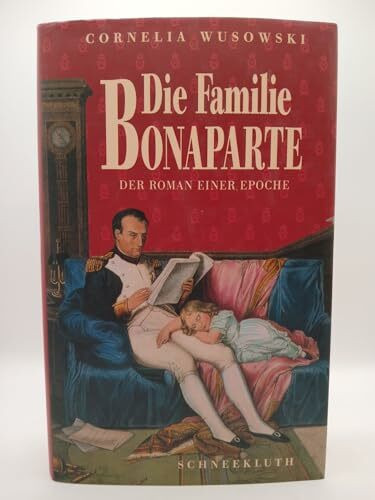 Die Familie Bonaparte: Der Roman einer Epoche