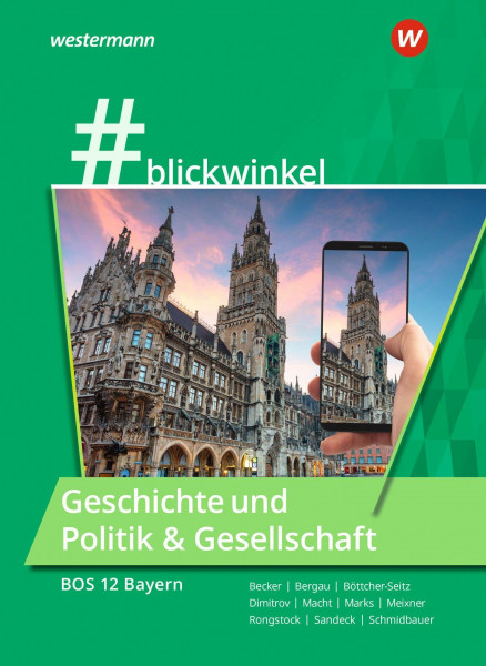#blickwinkel – Geschichte und Politik & Gesellschaft für Fachoberschulen und Berufsoberschulen – Ausgabe Bayern: Geschichte und Politik & Gesellschaft für die BOS 12 Schulbuch