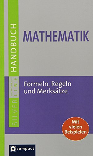 Handbuch Mathematik: Formeln, Regeln, Merksätze. Mit vielen Beispielen (Compact SilverLine)