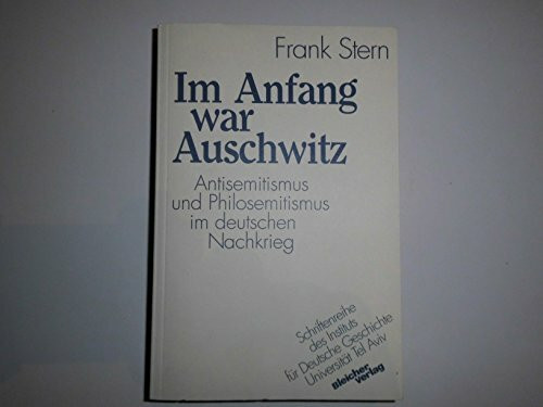 Im Anfang war Auschwitz. Antisemitismus und Philosemitismus im deutschen Nachkrieg