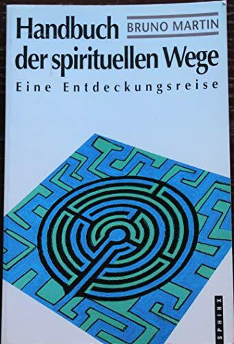 Handbuch der spirituellen Wege: Eine Entdeckungsreise
