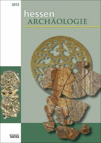 hessenARCHÄOLOGIE 2012: Jahrbuch für Archäologie und Paläontologie in Hessen