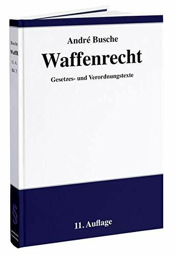 Waffenrecht: Praxiswissen für Waffenbesitzer, Handel, Verwaltung und Justiz