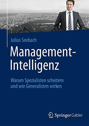 Management-Intelligenz: Warum Spezialisten scheitern und wie Generalisten wirken