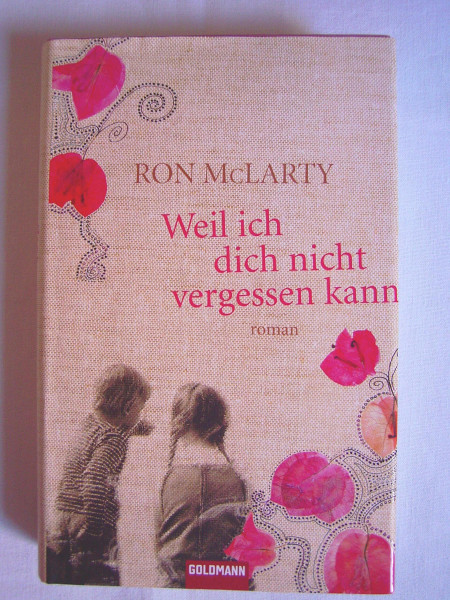 Weil ich dich nicht vergessen kann: Roman