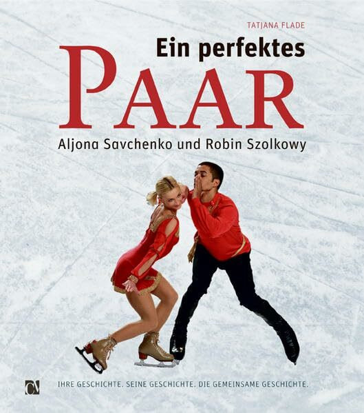 Ein perfektes Paar: Aljona Savchenko und Robin Szolkowy