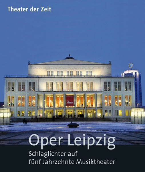 Oper Leipzig: Schlaglichter auf fünf Jahrzehnte Musiktheater: Schlaglichter auf fünf Jahrzehnte Musiktheater. Text deutsch-englisch (Außer den Reihen)