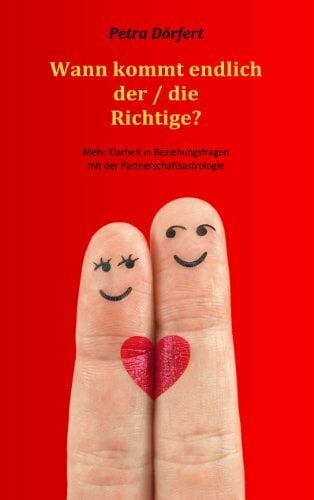 Wann kommt endlich der / die Richtige?: Mehr Klarheit in Beziehungsfragen mit der Partnerschaftsastrologie Wann kommt endlich der / die Richtige?: Mehr Klarheit in Beziehungsfragen mit der Partnerschaftsastrologie