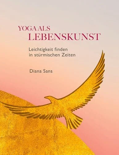 Yoga als Lebenskunst: Leichtigkeit finden in stürmischen Zeiten