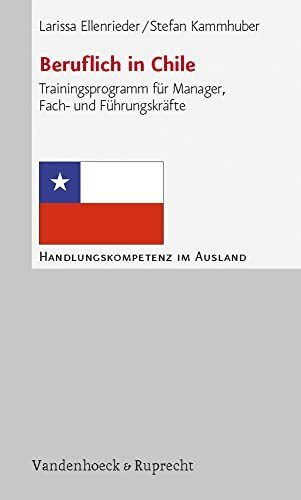 Beruflich in Chile: Trainingsprogramm für Manager, Fach- und Führungskräfte (Handlungskompetenz im Ausland)