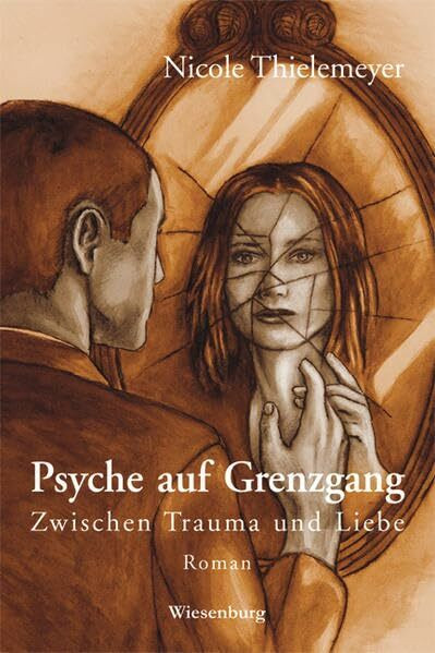 Psyche auf Grenzgang: Zwischen Trauma und Liebe. Roman