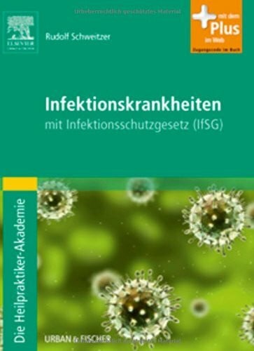 Die Heilpraktiker-Akademie. Infektionskrankheiten: mit Infektionsschutzgesetz (IfSG) - mit Zugang zum Elsevier-Portal: mit Infektionsschutzgesetz (IfSG). Mit dem Plus im Web