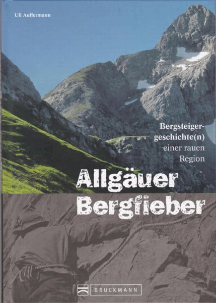 Allgäuer Bergfieber: Alpingeschichte(n) einer rauen Region