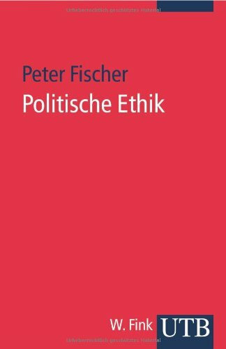 Politische Ethik: Eine Einführung (UTB S (Small-Format): Uni-Taschenbücher)