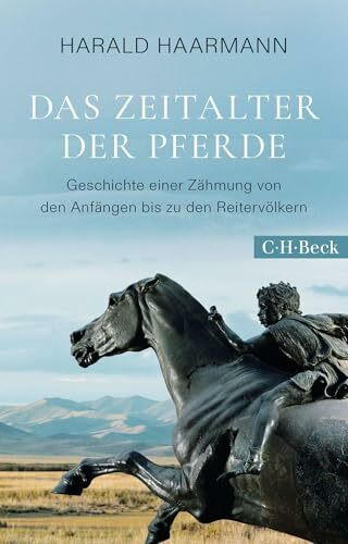 Das Zeitalter der Pferde: Geschichte einer Zähmung von den Anfängen bis zu den Reitervölkern (Beck Paperback)