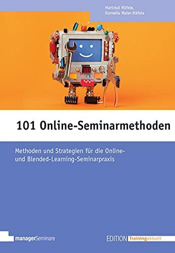 101 Online-Seminarmethoden: Methoden und Strategien für die Online- und Blended-Learning-Seminarpraxis (Edition Training aktuell)