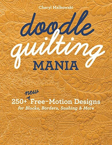 Doodle Quilting Mania: 250+ New Free-motion Designs for Blocks, Borders, Sashing & More