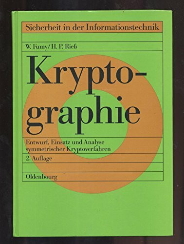 Kryptographie: Entwurf, Einsatz und Analyse symmetrischer Kryptosysteme (Sicherheit in der Informationstechnik: Schriftenreihe)