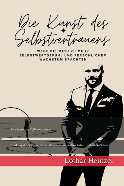 Die Kunst des Selbstvertrauens: Wege die mich zu mehr Selbstwertgefühl und persönlichem Wachstum brachten