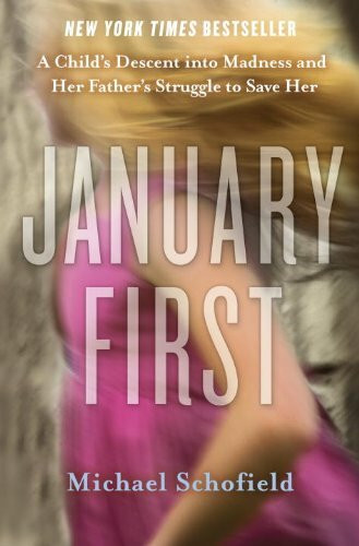 January First: A Child's Descent Into Madness and Her Father's Struggle to Save Her