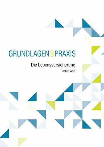 Die Lebensversicherung: Grundlagen und Praxis