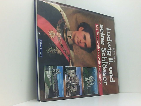 Ludwig II. und seine Schlösser: Die Traumwelt des Märchenkönigs