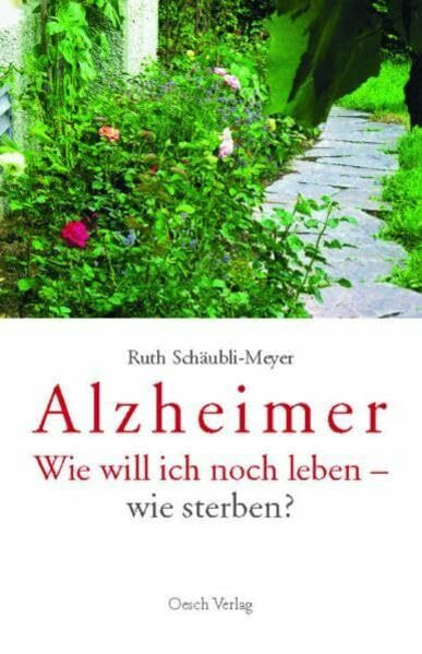 Alzheimer: Wie will ich noch leben - wie sterben?