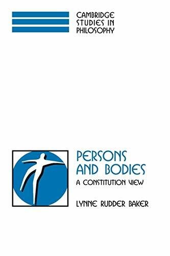 Persons and Bodies: A Constitution View (Cambridge Studies in Philosophy) Persons and Bodies: A Constitution View (Cambridge Studies in Philosophy)