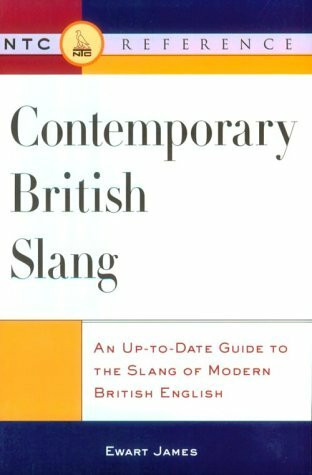 Contemporary British Slang: An Up-To-Date Guide to the Slang of Modern British English (Ntc Reference)