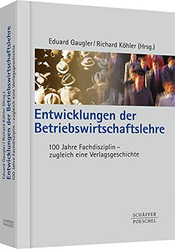 Entwicklungen der Betriebswirtschaftslehre: 100 Jahre Fachdisziplin - zugleich eine Verlagsgeschichte