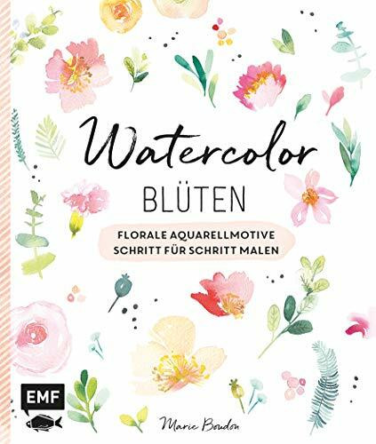 Watercolor-Blüten: Florale Aquarellmotive Schritt für Schritt malen