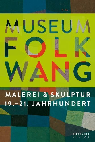 Museum Folkwang: Malerei & Skulptur 19. - 21. Jahrhundert: Hrsg.: Museum Folkwang