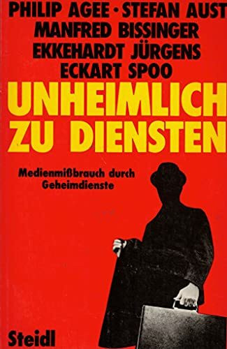 Unheimlich zu Diensten: Medienmissbrauch durch Geheimdienste