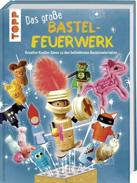 Das große Bastelfeuerwerk: Kreative Knaller-Ideen zu den beliebtesten Bastelmaterialien