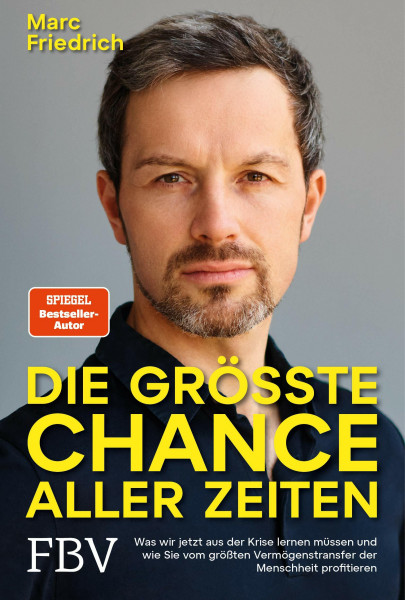 Die größte Chance aller Zeiten: Was wir jetzt aus der Krise lernen müssen und wie Sie vom größten Vermögenstransfer der Menschheit profitieren