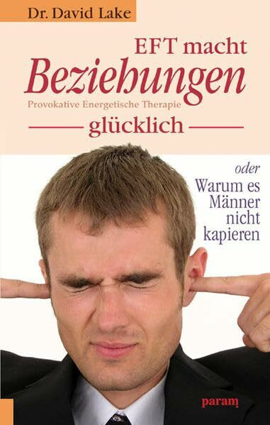 EFT macht Beziehungen glücklich: Provokative Energetische Therapie: Buch Param