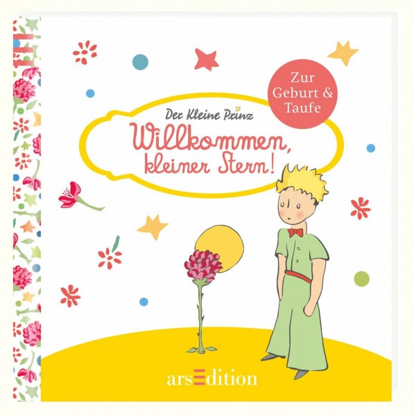 Willkommen, kleiner Stern!: Der Kleine Prinz - Die schönsten Zitate von Antoine de Saint-Exupéry zur Geburt und Taufe: Der Kleine Prinz - Zur Geburt und Taufe