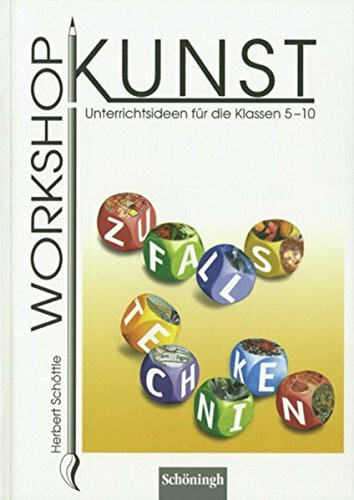 Workshop Kunst. Unterrichtsideen für die Klassen 5-10: Workshop Kunst: Band 5: Zufallstechniken: Unterrichtsideen für die Klassen 5 - 10. Bisherige ... für die Klassen 5 - 10. Bisherige Ausgabe)