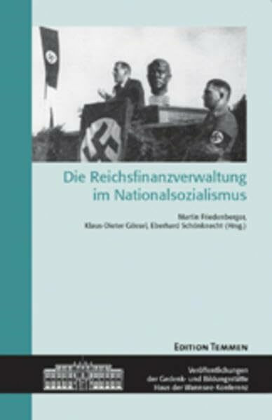 Die Reichsfinanzverwaltung unter dem Nationalsozialismus: Darstellung und Dokumente (Veröffentlichungen der Gedenk- und Bildungsstätte Haus der Wannsee-Konferenz)