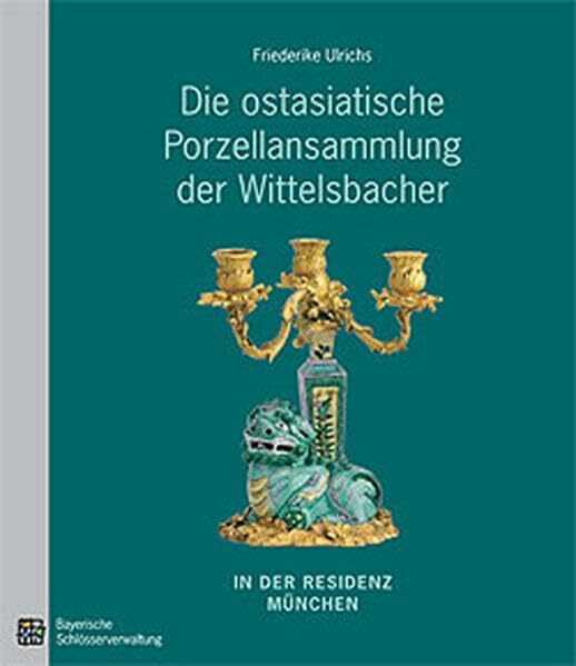 Die ostasiatische Porzellansammlung der Wittelbacher in der Residenz München