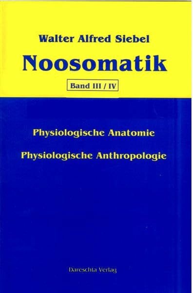Noosomatik / Physiologische Anatomie/Physiologische Anthropologie: Die sinntragende Ordnung im Hinblick auf die lebendigen, systematisch offenen Vorgänge im Menschen.