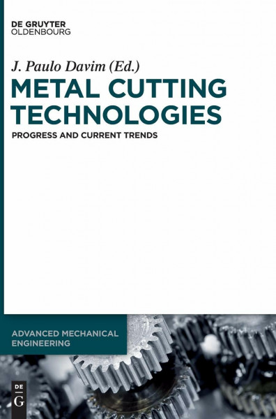 Metal Cutting Technologies: Progress and Current Trends (Advanced Mechanical Engineering, 1)