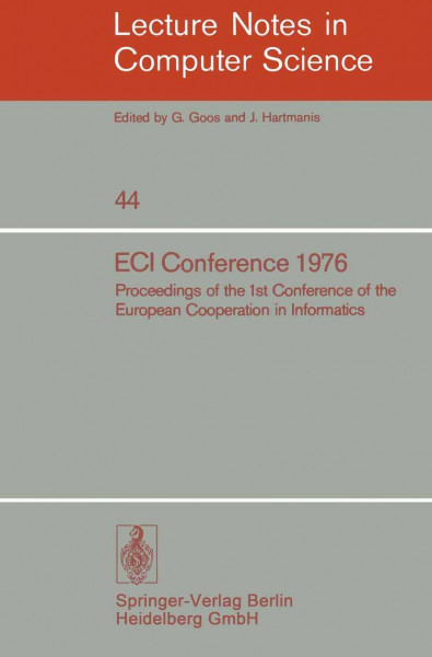 ECI Conference 1976: Proceedings of the 1st Conference of the European Cooperation in Informatics, Amsterdam, August 9-12, 1976 (Lecture Notes in Computer Science, 44, Band 44)